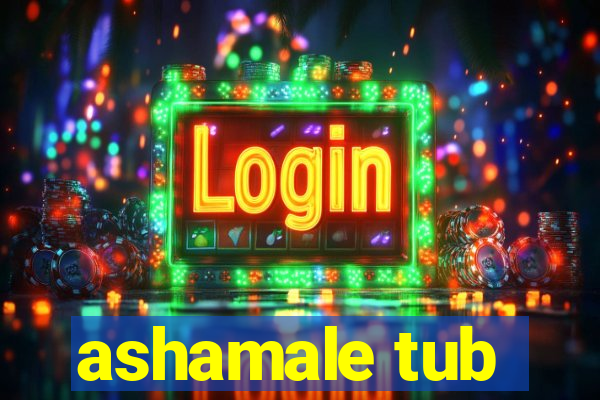 ashamale tub